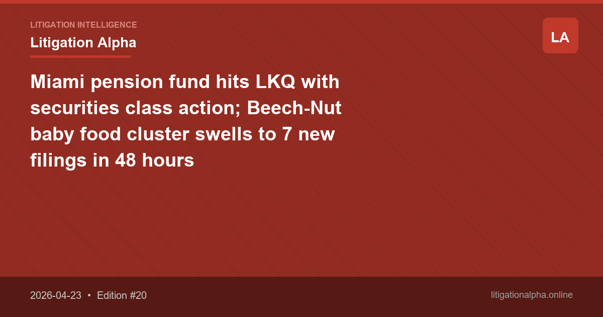 Miami pension fund hits LKQ with securities class action; Beech-Nut baby food cluster swells to 7 new filings in 48 hours