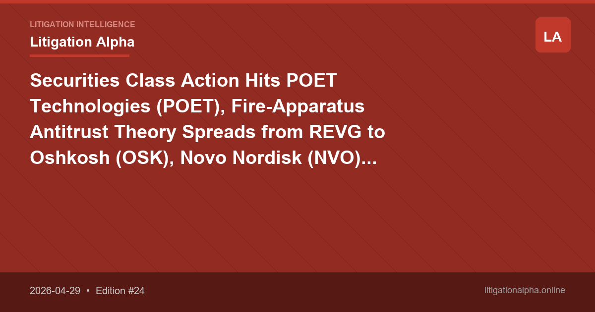 Securities Class Action Hits POET Technologies (POET), Fire-Apparatus Antitrust Theory Spreads from REVG to Oshkosh (OSK), Novo Nordisk (NVO) GLP-1 Docket Adds Four More